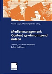 Medienmanagement: Content Gewinnbringend Nutzen: Trends, Business-Modelle, Erfolgsfaktoren (Paperback, 2001)