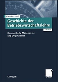 Geschichte Der Betriebswirtschaftslehre: Kommentierte Meilensteine Und Originaltexte (Paperback, 2, 2. Aufl. 2002)