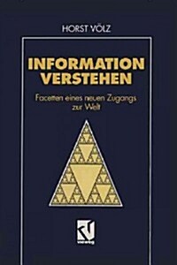 Information Verstehen: Facetten Eines Neuen Zugangs Zur Welt (Paperback, Softcover Repri)