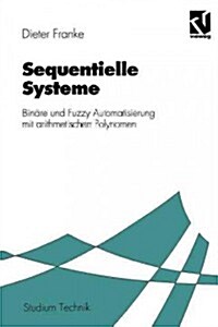 Sequentielle Systeme: Bin?e Und Fuzzy Automatisierung Mit Arithmetischen Polynomen (Paperback, 1994)