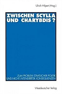 Zwischen Scylla Und Charybdis?: Zum Problem Staatlicher Politik Und Nicht-Intendierter Konsequenzen (Paperback, 1994)