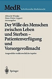 Der Wille Des Menschen Zwischen Leben Und Sterben -- Patientenverf?ung Und Vorsorgevollmacht: Ausgew?lte Medizinrechtliche Aspekte (Paperback)