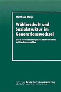 W?lerschaft Und Sozialstruktur Im Generationswechsel: Eine Generationsanalyse Des Wahlverhaltens Bei Bundestagswahlen (Paperback, 1994)