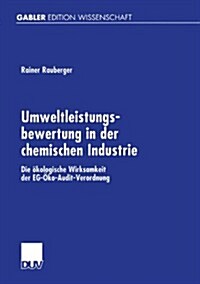 Umweltleistungsbewertung in Der Chemischen Industrie: Die ?ologische Wirksamkeit Der Eg-?o-Audit-Verordnung (Paperback, 2001)