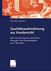 Qualit?swahrnehmung Aus Kundensicht: Beim Kunden Besser Ankommen -- Konzepte Und Praxisbeispiele Aus 5 Branchen (Paperback, 2002)