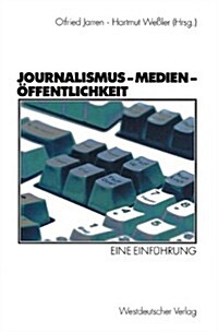 Journalismus -- Medien -- ?fentlichkeit: Eine Einf?rung (Paperback, 2002)