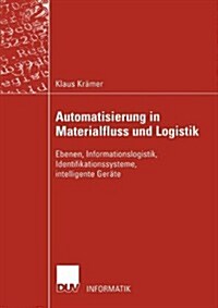 Automatisierung in Materialfluss Und Logistik: Ebenen, Informationslogistik, Identifikationssysteme, Intelligente Ger?e (Paperback, 2002)