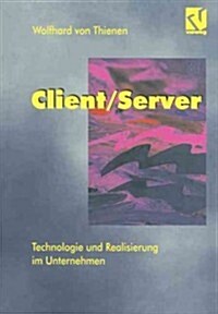 Client/Server: Technologie Und Realisierung Im Unternehmen (Paperback, Softcover Repri)