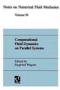 Computational Fluid Dynamics on Parallel Systems: Proceedings of a Cnrs-Dfg Symposium in Stuttgart, December 9 and 10, 1993 (Paperback, 1995)