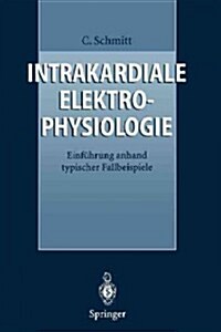 Intrakardiale Elektrophysiologie: Einf?rung Anhand Typischer Fallbeispiele (Paperback)