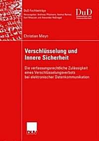 Verschl?selung Und Innere Sicherheit: Die Verfassungsrechtliche Zul?sigkeit Eines Verschl?selungsverbots Bei Elektronischer Datenkommunikation (Paperback, 2003)