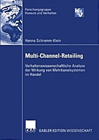 Multi-Channel-Retailing: Verhaltenswissenschaftliche Analyse Der Wirkung Von Mehrkanalsystemen Im Handel (Paperback, 2003)