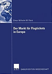 Der Markt F? Flugtickets in Europa: Informationsverhalten Von Passagieren Zur Verbesserung Der Marktstrategien Von Fluggesellschaften (Paperback, 2003)
