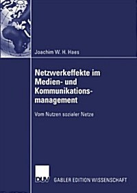 Netzwerkeffekte Im Medien- Und Kommunikationsmanagement: Vom Nutzen Sozialer Netze (Paperback, 2003)