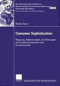 Consumer Sophistication: Messung, Determinanten Und Wirkungen Auf Kundenzufriedenheit Und Kundenloyalit? (Paperback, 2003)