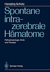 Spontane Intrazerebrale H?atome: Pathophysiologie, Klinik Und Therapie (Paperback)