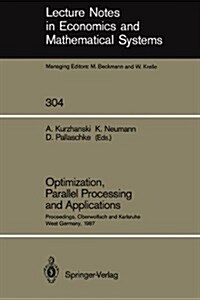 Optimization, Parallel Processing and Applications: Proceedings of the Oberwolfach Conference on Operations Research, February 16-21, 1987 and the Wor (Paperback, Softcover Repri)