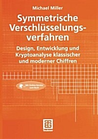 Symmetrische Verschl?selungsverfahren: Design, Entwicklung Und Kryptoanalyse Klassischer Und Moderner Chiffren (Paperback, 2003)