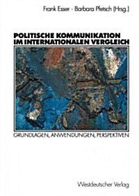 Politische Kommunikation Im Internationalen Vergleich: Grundlagen, Anwendungen, Perspektiven (Paperback, 2003)