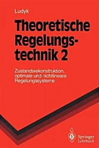 Theoretische Regelungstechnik 2: Zustandsrekonstruktion, Optimale Und Nichtlineare Regelungssysteme (Paperback)
