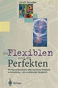 Die Flexiblen Und Die Perfekten: Nordamerikanische Und Deutsche Produktentwicklung -- Ein Praktischer Vergleich (Paperback)