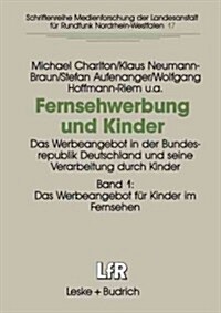 Fernsehwerbung Und Kinder: Das Werbeangebot in Der Bundesrepublik Deutschland Und Seine Verarbeitung Durch Kinder Band 1: Das Werbeangebot F? Ki (Paperback, 1995)