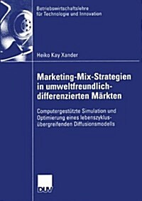 Marketing-Mix-Strategien in Umweltfreundlich-Differenzierten M?kten: Computergest?zte Simulation Und Optimierung Eines Lebenszyklus?ergreifenden Di (Paperback, 2003)