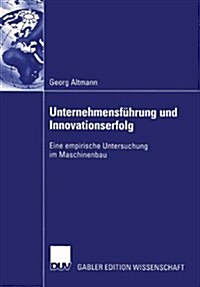 Unternehmensf?rung Und Innovationserfolg: Eine Empirische Untersuchung Im Maschinenbau (Paperback, 2003)