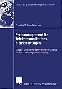 Preismanagement F? Telekommunikationsdienstleistungen: Modell- Und Methodenorientierter Ansatz Zur Entscheidungsunterst?zung (Paperback, 2003)