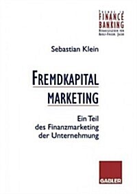 Fremdkapitalmarketing: Ein Teil Des Finanzmarketing Der Unternehmung (Paperback, 1996)