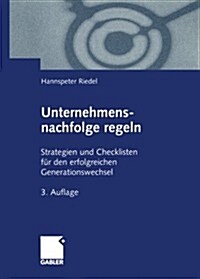 Unternehmensnachfolge Regeln: Strategien Und Checklisten F? Den Erfolgreichen Generationswechsel (Paperback, 3, 3. Aufl. 2000.)