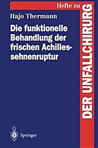 Die Funktionelle Behandlung Der Frischen Achillessehnenruptur (Paperback)