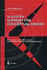 AI System Support for Conceptual Design: Proceedings of the 1995 Lancaster International Workshop on Engineering Design, 27-29 March 1995 (Paperback, Softcover Repri)