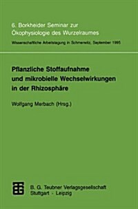 Pflanzliche Stoffaufnahme Und Mikrobielle Wechselwirkungen in Der Rhizosph?e: 6. Borkheider Seminar Zur ?ophysiologie Des Wurzelraumes. Wissenschaft (Paperback, 1996)