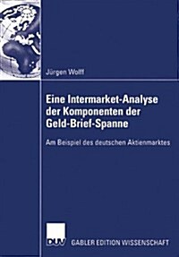 Eine Intermarket-Analyse Der Komponenten Der Geld-Brief-Spanne: Am Beispiel Des Deutschen Aktienmarktes (Paperback, 2003)