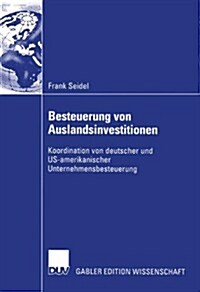 Besteuerung Von Auslandsinvestitionen: Koordination Von Deutscher Und Us-Amerikanischer Unternehmensbesteuerung (Paperback, 2003)