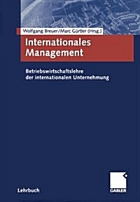 Internationales Management: Betriebswirtschaftslehre Der Internationalen Unternehmung (Paperback, 2003)