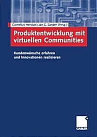 Produktentwicklung Mit Virtuellen Communities: Kundenw?sche Erfahren Und Innovationen Realisieren (Paperback, 2004)