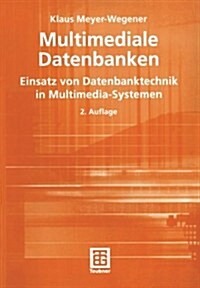 Multimediale Datenbanken: Einsatz Von Datenbanktechnik in Multimedia-Systemen (Paperback, 2, 2., Uberarb. U.)