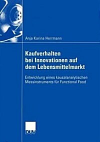 Kaufverhalten Bei Innovationen Auf Dem Lebensmittelmarkt: Entwicklung Eines Kausalanalytischen Messinstruments F? Functional Food (Paperback, 2003)