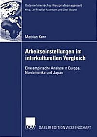 Arbeitseinstellungen Im Interkulturellen Vergleich: Eine Empirische Analyse in Europa, Nordamerika Und Japan (Paperback, 2004)