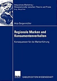 Regionale Marken Und Konsumentenverhalten: Konsequenzen F? Die Markenf?rung (Paperback, 2003)