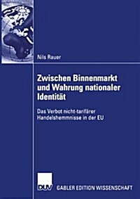 Zwischen Binnenmarkt Und Wahrung Nationaler Identit?: Das Verbot Nicht-Tarif?er Handelshemmnisse in Der Eu (Paperback, 2003)