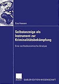 Selbstanzeige ALS Instrument Zur Kriminalit?sbek?pfung: Eine Rechts?onomische Analyse (Paperback, 2003)