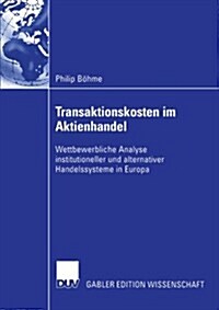 Transaktionskosten Im Aktienhandel: Wettbewerbliche Analyse Institutioneller Und Alternativer Handelssysteme in Europa (Paperback, 2004)