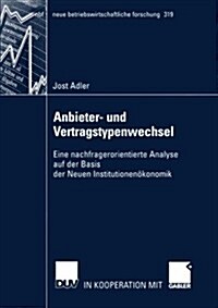 Anbieter- Und Vertragstypenwechsel: Eine Nachfragerorientierte Analyse Auf Der Basis Der Neuen Institutionen?onomik (Paperback, 2003)