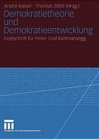Demokratietheorie Und Demokratieentwicklung: Festschrift F? Peter Graf Kielmansegg (Paperback, 2004)