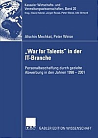 War for Talents in Der It-Branche: Personalbeschaffung Durch Gezielte Abwerbung in Den Jahren 1998-2001 (Paperback, 2004)