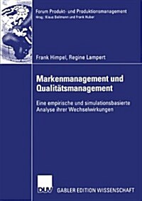 Markenmanagement Und Qualit?smanagement: Eine Empirische Und Simulationsbasierte Analyse Ihrer Wechselwirkungen (Paperback, 2004)