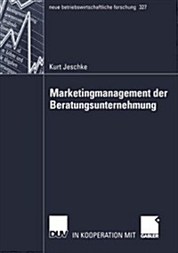 Marketingmanagement Der Beratungsunternehmung: Theoretische Bestandsaufnahme Sowie Weiterentwicklung Auf Basis Der Betriebswirtschaftlichen Beratungsf (Paperback, 2004)